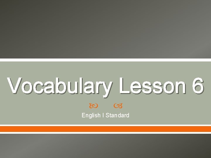Vocabulary Lesson 6 English I Standard 