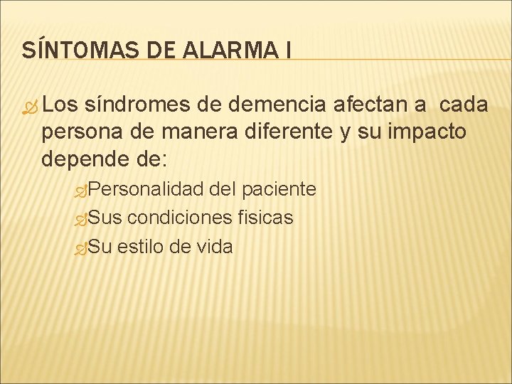 SÍNTOMAS DE ALARMA I Los síndromes de demencia afectan a cada persona de manera SÍNTOMAS DE ALARMA I Los síndromes de demencia afectan a cada persona de manera