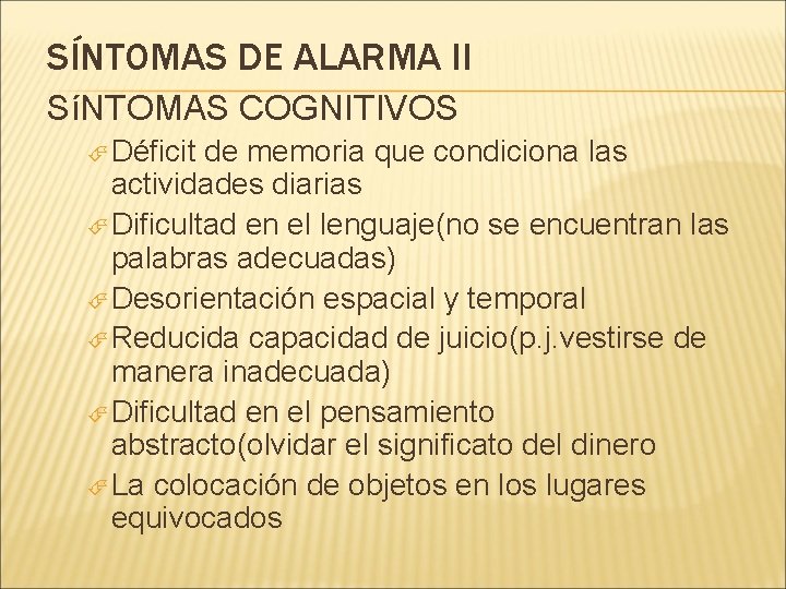 SÍNTOMAS DE ALARMA II SíNTOMAS COGNITIVOS Déficit de memoria que condiciona las actividades diarias SÍNTOMAS DE ALARMA II SíNTOMAS COGNITIVOS Déficit de memoria que condiciona las actividades diarias