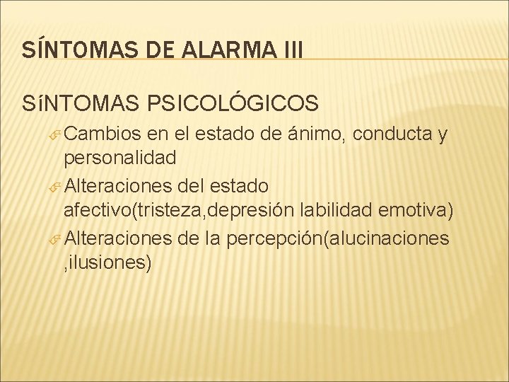 SÍNTOMAS DE ALARMA III SíNTOMAS PSICOLÓGICOS Cambios en el estado de ánimo, conducta y SÍNTOMAS DE ALARMA III SíNTOMAS PSICOLÓGICOS Cambios en el estado de ánimo, conducta y