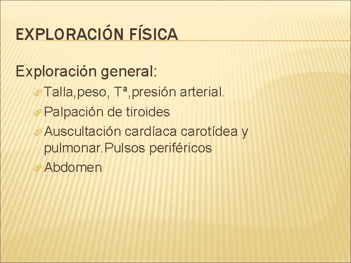 EXPLORACIÓN FÍSICA Exploración general: Talla, peso, Tª, presión arterial. Palpación de tiroides Auscultación cardíaca EXPLORACIÓN FÍSICA Exploración general: Talla, peso, Tª, presión arterial. Palpación de tiroides Auscultación cardíaca