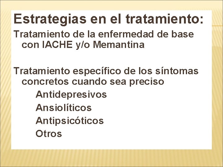 Estrategias en el tratamiento: Tratamiento de la enfermedad de base con IACHE y/o Memantina Estrategias en el tratamiento: Tratamiento de la enfermedad de base con IACHE y/o Memantina