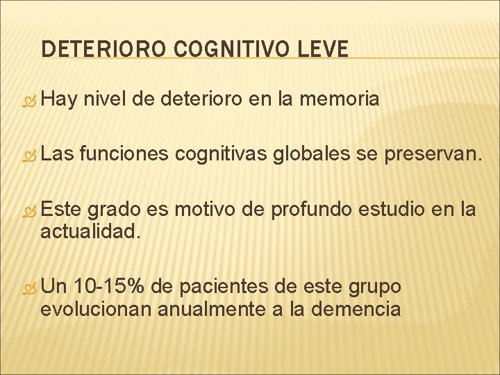 DETERIORO COGNITIVO LEVE Hay nivel de deterioro en la memoria Las funciones cognitivas globales DETERIORO COGNITIVO LEVE Hay nivel de deterioro en la memoria Las funciones cognitivas globales