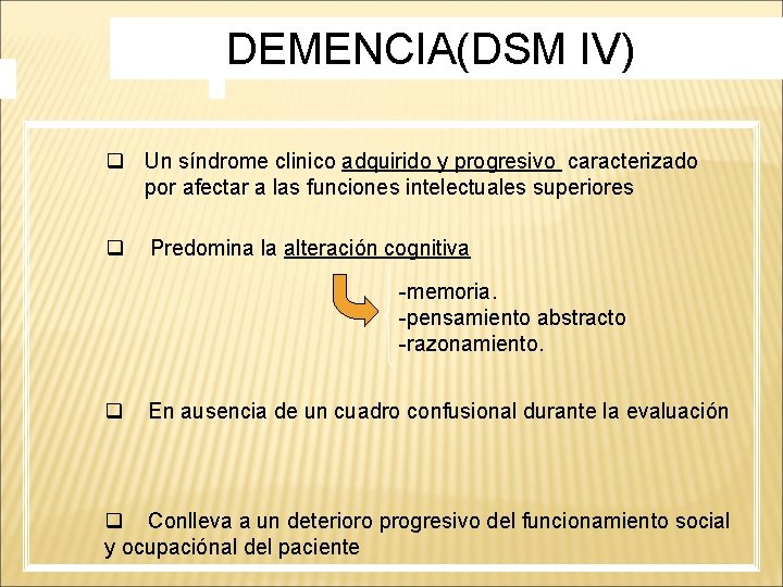 DEMENCIA(DSM IV) q Un síndrome clinico adquirido y progresivo caracterizado por afectar a las DEMENCIA(DSM IV) q Un síndrome clinico adquirido y progresivo caracterizado por afectar a las