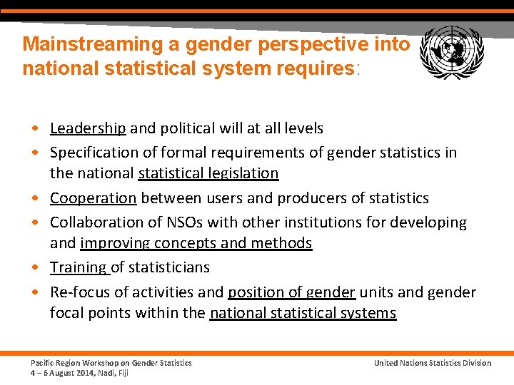 Mainstreaming a gender perspective into national statistical system requires: • Leadership and political will