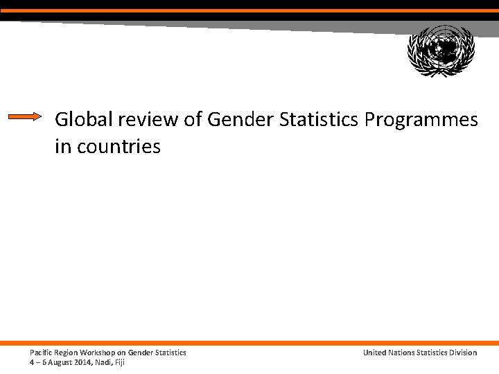 Global review of Gender Statistics Programmes in countries Pacific Region Workshop on Gender Statistics