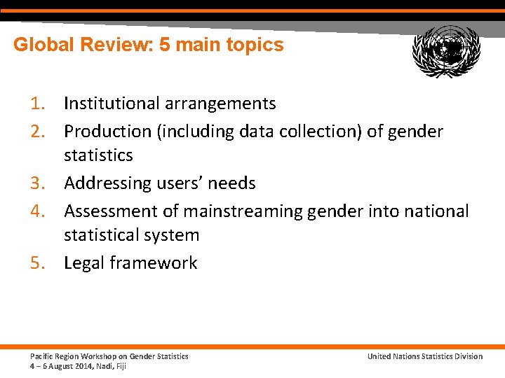 Global Review: 5 main topics 1. Institutional arrangements 2. Production (including data collection) of