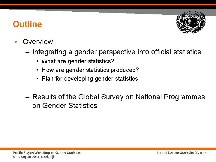 Outline • Overview – Integrating a gender perspective into official statistics • What are