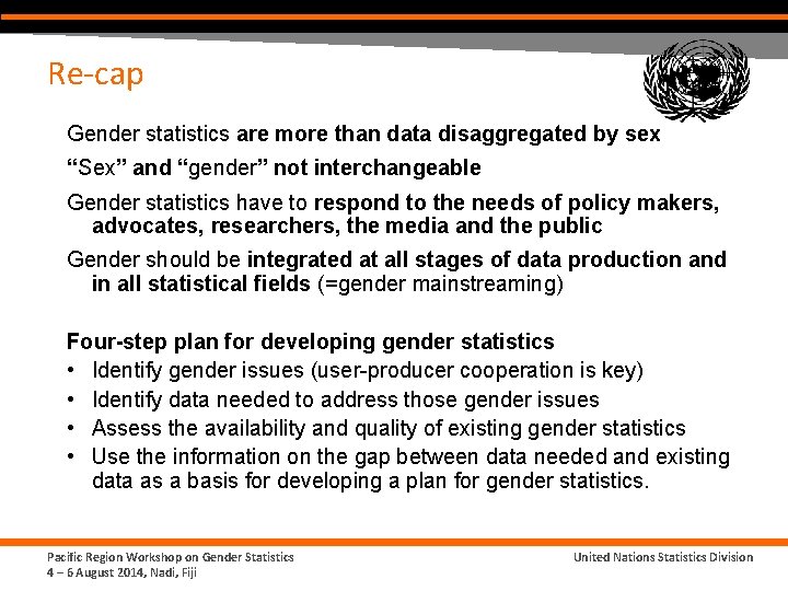 Re-cap Gender statistics are more than data disaggregated by sex “Sex” and “gender” not