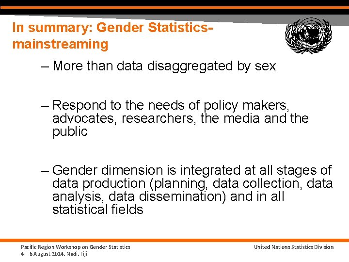 In summary: Gender Statisticsmainstreaming – More than data disaggregated by sex – Respond to