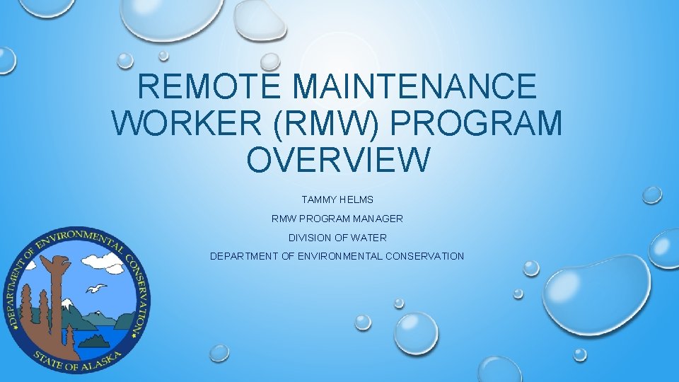 REMOTE MAINTENANCE WORKER (RMW) PROGRAM OVERVIEW TAMMY HELMS RMW PROGRAM MANAGER DIVISION OF WATER