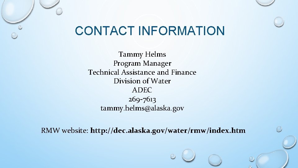 CONTACT INFORMATION Tammy Helms Program Manager Technical Assistance and Finance Division of Water ADEC