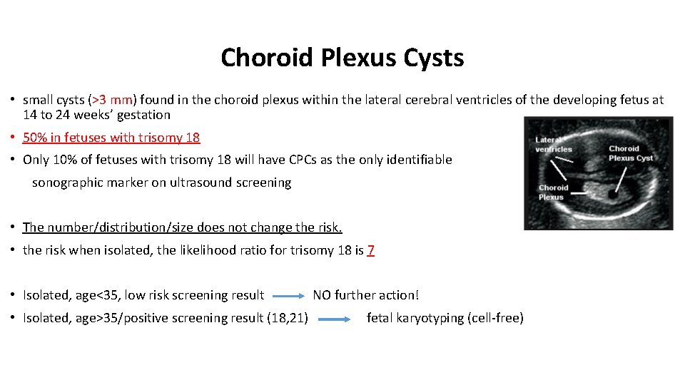 Choroid Plexus Cysts • small cysts (>3 mm) found in the choroid plexus within