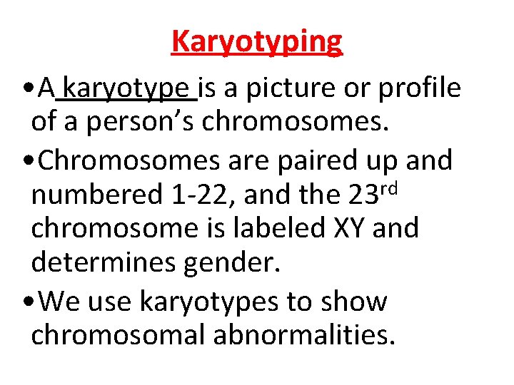 Karyotyping • A karyotype is a picture or profile of a person’s chromosomes. • Karyotyping • A karyotype is a picture or profile of a person’s chromosomes. •