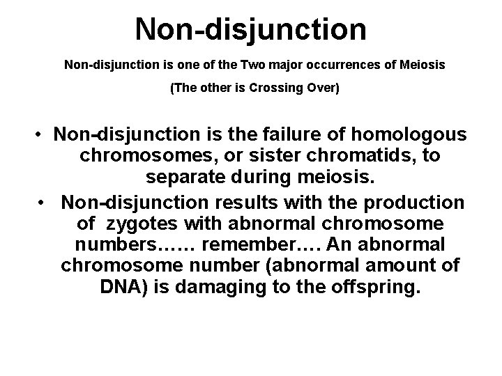 Non-disjunction is one of the Two major occurrences of Meiosis (The other is Crossing Non-disjunction is one of the Two major occurrences of Meiosis (The other is Crossing