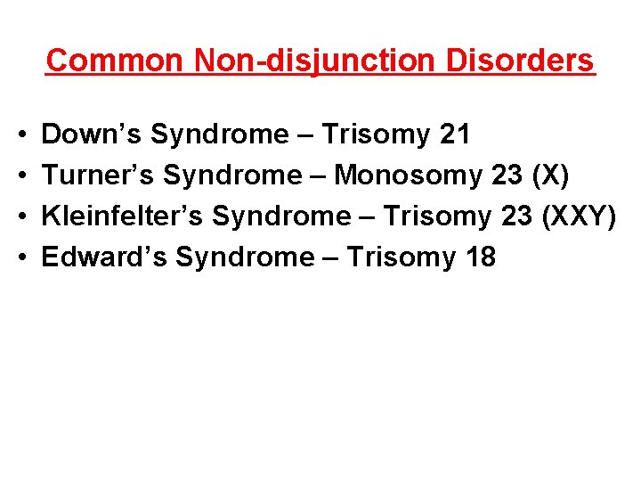 Common Non-disjunction Disorders • • Down’s Syndrome – Trisomy 21 Turner’s Syndrome – Monosomy Common Non-disjunction Disorders • • Down’s Syndrome – Trisomy 21 Turner’s Syndrome – Monosomy