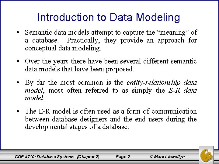 Introduction to Data Modeling • Semantic data models attempt to capture the “meaning” of