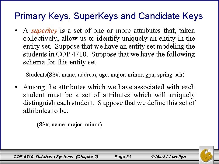 Primary Keys, Super. Keys and Candidate Keys • A superkey is a set of