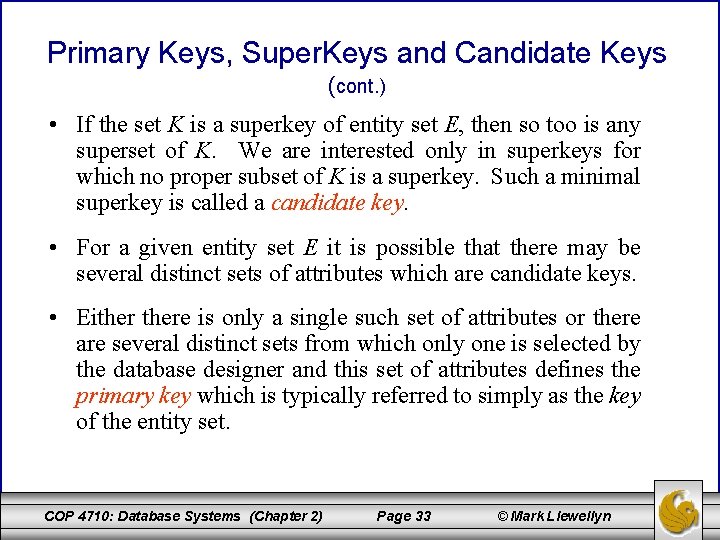 Primary Keys, Super. Keys and Candidate Keys (cont. ) • If the set K