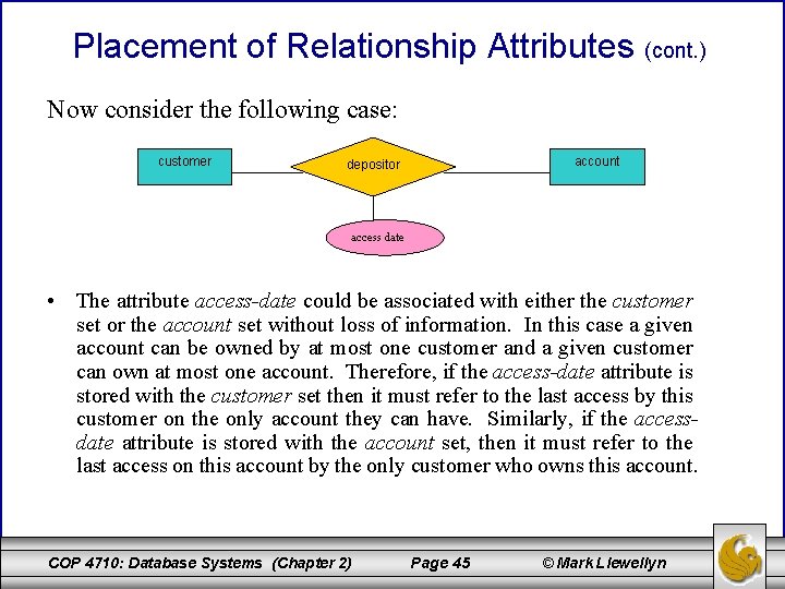 Placement of Relationship Attributes (cont. ) Now consider the following case: customer account depositor