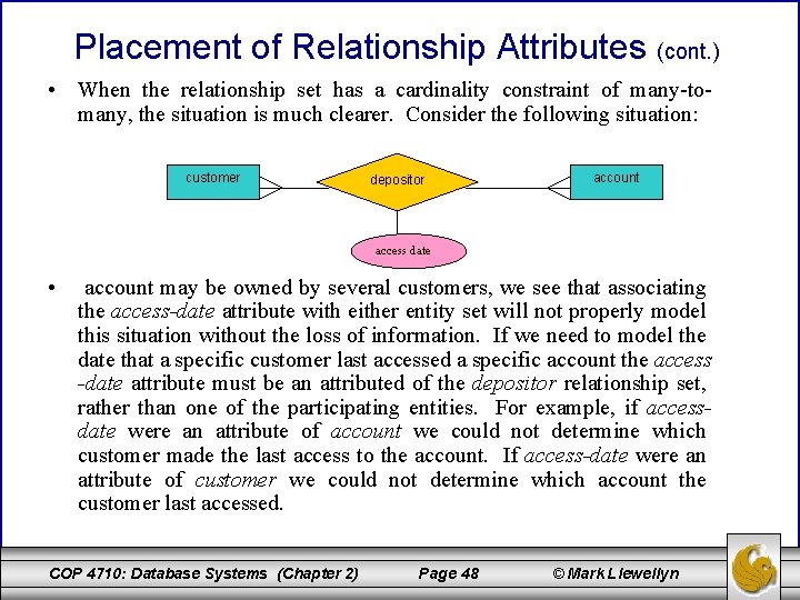 Placement of Relationship Attributes (cont. ) • When the relationship set has a cardinality