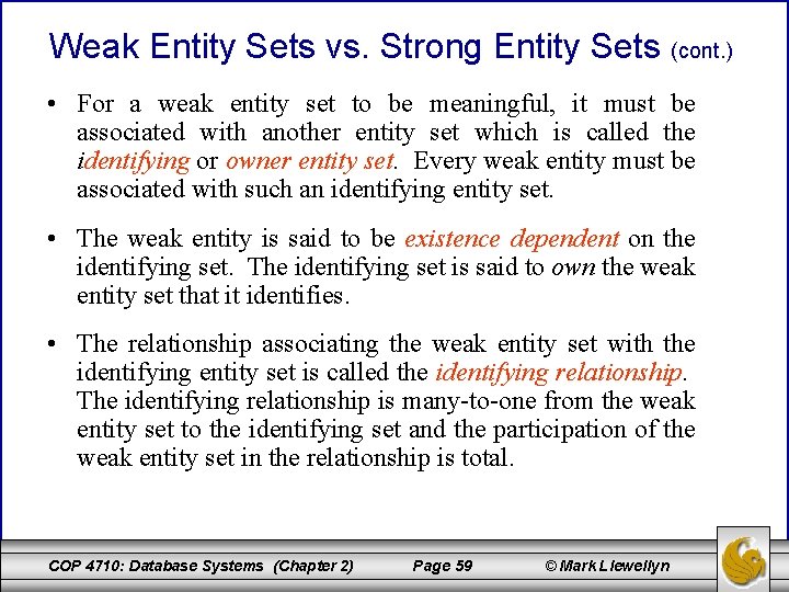 Weak Entity Sets vs. Strong Entity Sets (cont. ) • For a weak entity
