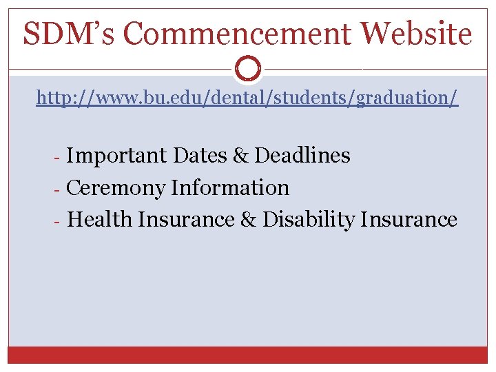 SDM’s Commencement Website http: //www. bu. edu/dental/students/graduation/ Important Dates & Deadlines - Ceremony Information