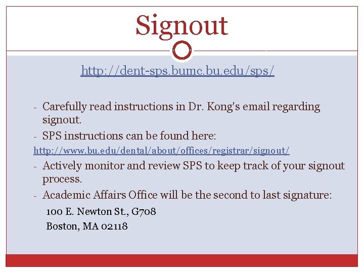 Signout http: //dent-sps. bumc. bu. edu/sps/ - Carefully read instructions in Dr. Kong’s email