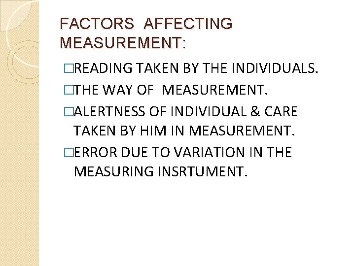 FACTORS AFFECTING MEASUREMENT: �READING TAKEN BY THE INDIVIDUALS. �THE WAY OF MEASUREMENT. �ALERTNESS OF