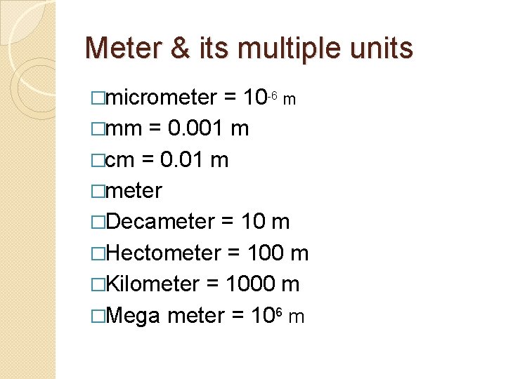 Meter & its multiple units �micrometer = 10 -6 m �mm = 0. 001