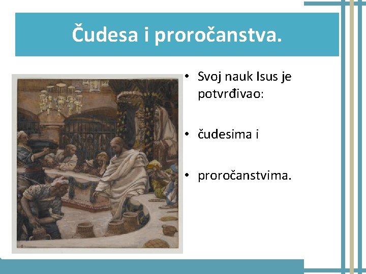 Čudesa i proročanstva. • Svoj nauk Isus je potvrđivao: • čudesima i • proročanstvima.