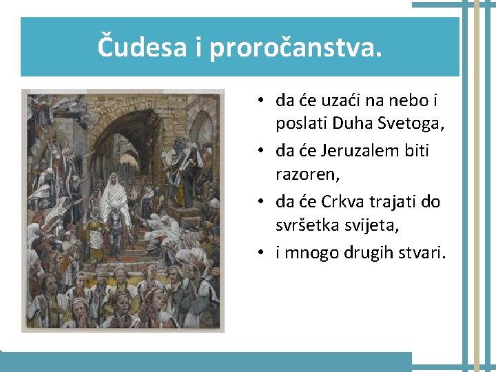 Čudesa i proročanstva. • da će uzaći na nebo i poslati Duha Svetoga, •