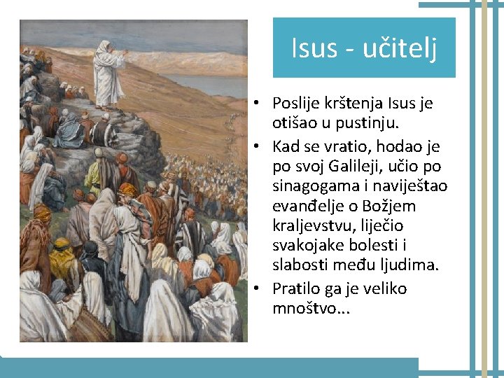 Isus - učitelj • Poslije krštenja Isus je otišao u pustinju. • Kad se