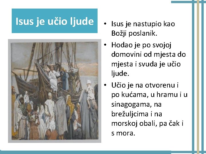 Isus je učio ljude • Isus je nastupio kao Božji poslanik. • Hodao je