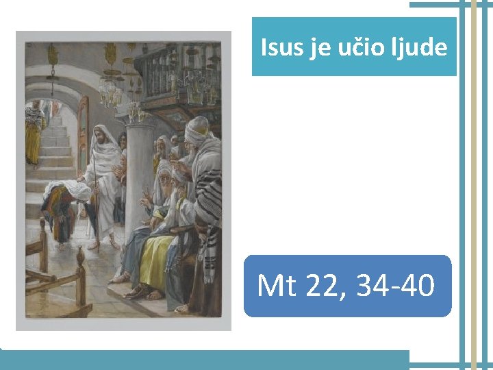 Isus je učio ljude Mt 22, 34 -40 