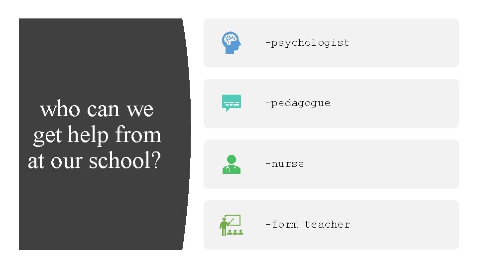 -psychologist who can we get help from at our school? -pedagogue -nurse -form teacher