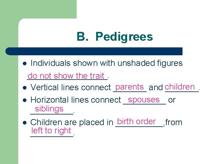B. Pedigrees Individuals shown with unshaded figures _________. do not show the trait parents