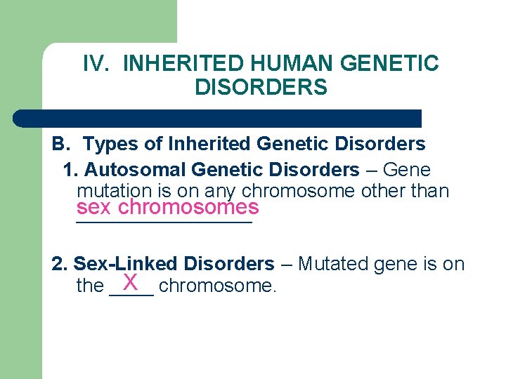 IV. INHERITED HUMAN GENETIC DISORDERS B. Types of Inherited Genetic Disorders 1. Autosomal Genetic