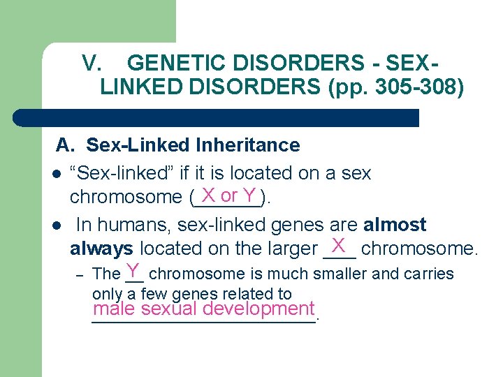 V. GENETIC DISORDERS - SEXLINKED DISORDERS (pp. 305 -308) A. Sex-Linked Inheritance l “Sex-linked”