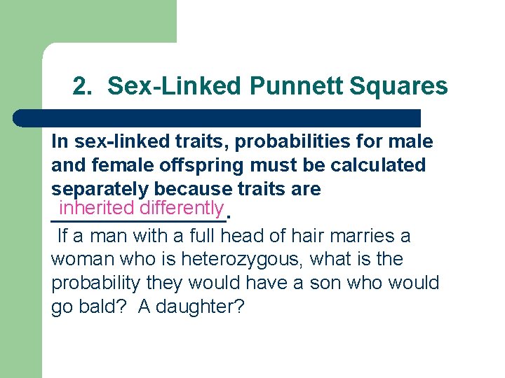 2. Sex-Linked Punnett Squares In sex-linked traits, probabilities for male and female offspring must