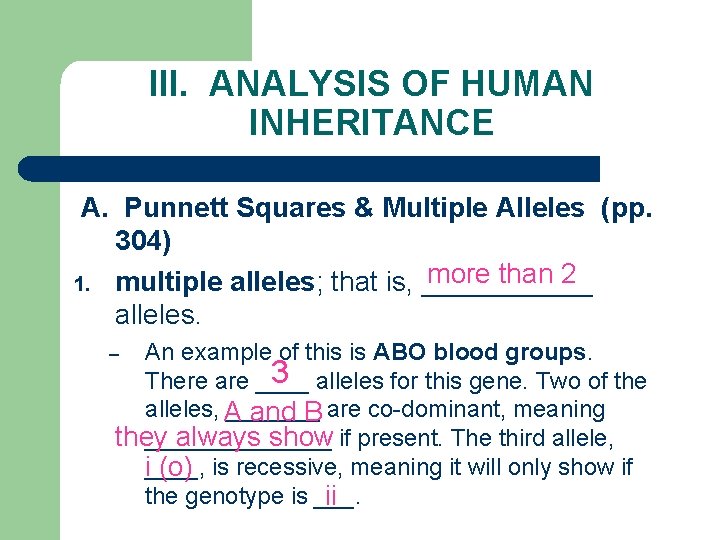 III. ANALYSIS OF HUMAN INHERITANCE A. Punnett Squares & Multiple Alleles (pp. 304) more