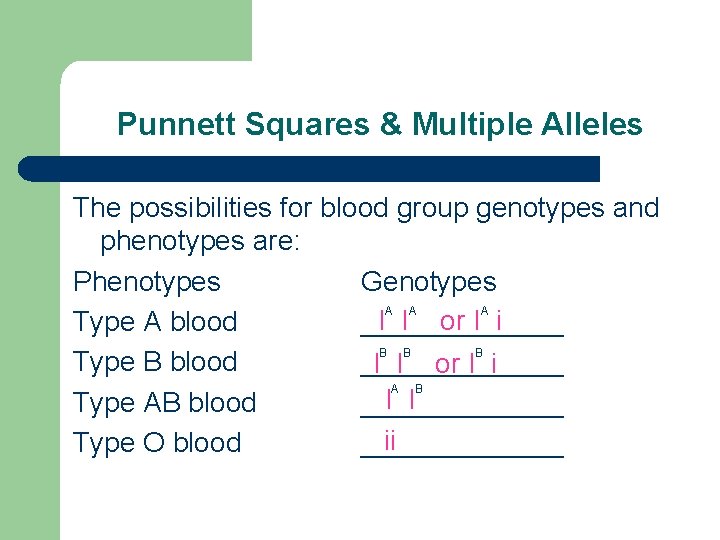 Punnett Squares & Multiple Alleles The possibilities for blood group genotypes and phenotypes are: