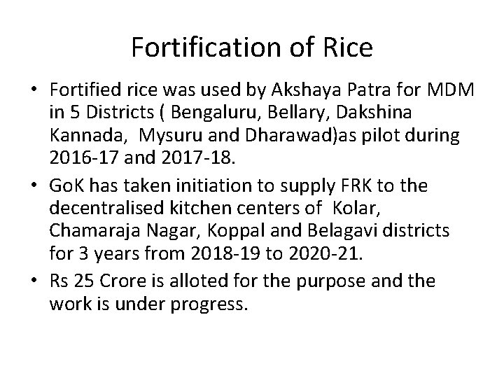 Fortification of Rice • Fortified rice was used by Akshaya Patra for MDM in