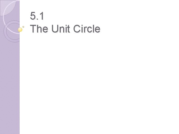 5. 1 The Unit Circle 
