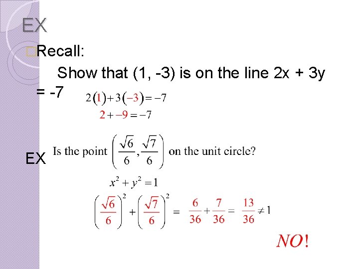 EX �Recall: Show that (1, -3) is on the line 2 x + 3