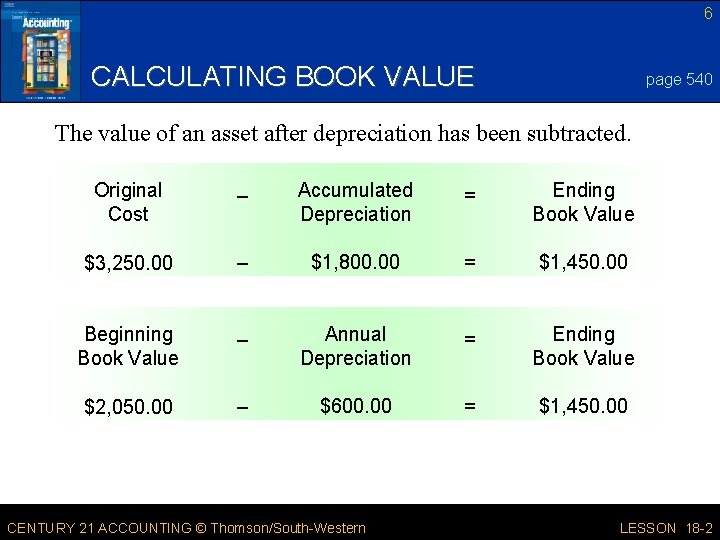 6 CALCULATING BOOK VALUE page 540 The value of an asset after depreciation has