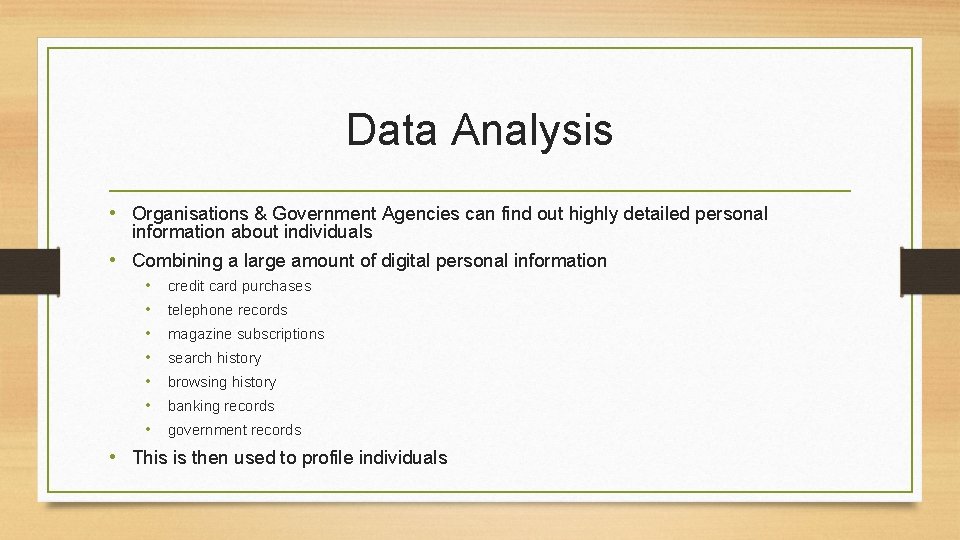 Data Analysis • Organisations & Government Agencies can find out highly detailed personal information