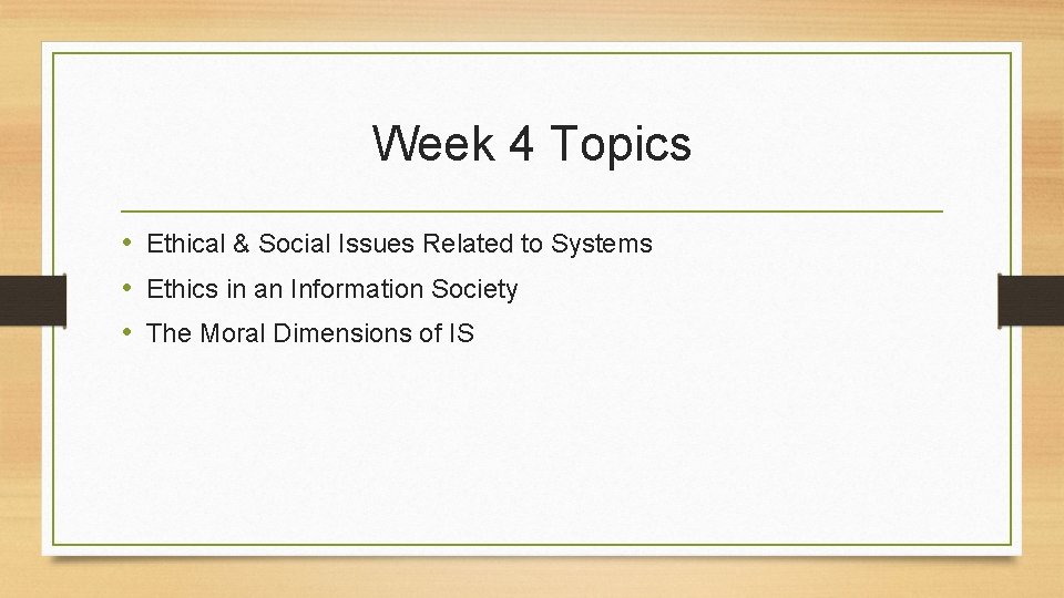 Week 4 Topics • Ethical & Social Issues Related to Systems • Ethics in