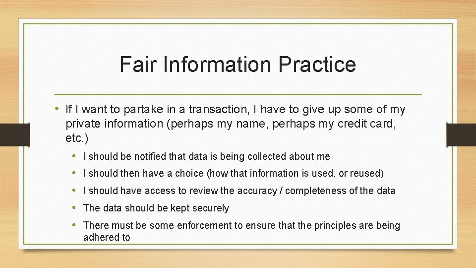 Fair Information Practice • If I want to partake in a transaction, I have