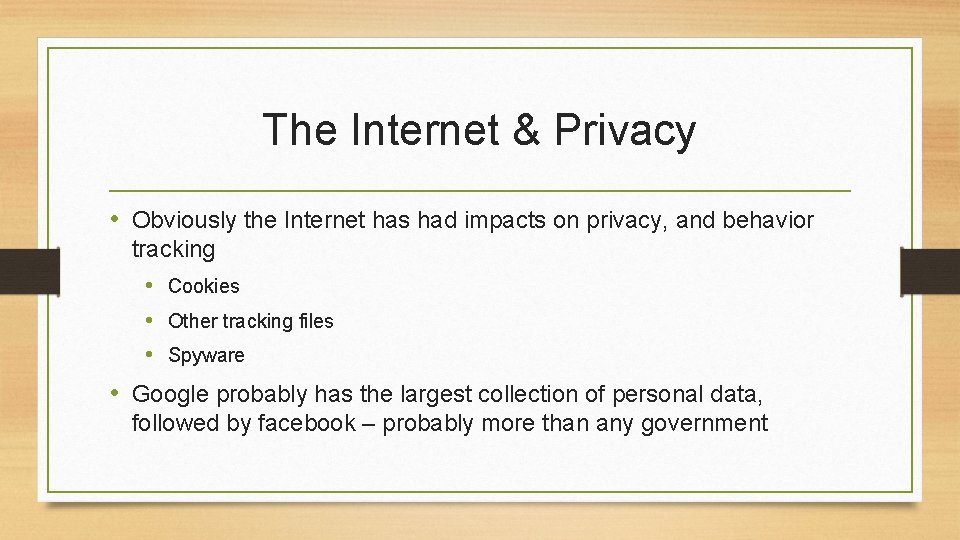 The Internet & Privacy • Obviously the Internet has had impacts on privacy, and